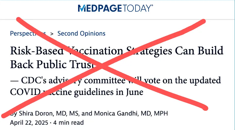MedPage Today Risk-Based Vaccination Strategies Can Build Back Public Trust — CDC's advisory committee will vote on the updated COVID vaccine guidelines in June by Shira Doron, MD, MS, and Monica Gandhi, MD, MPH April 22, 2025 • 4 min read